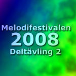 Melodifestivalen 2008 - Deltävling 2