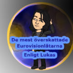 De mest överskattade låtarna i Eurovision – Enligt Lukas